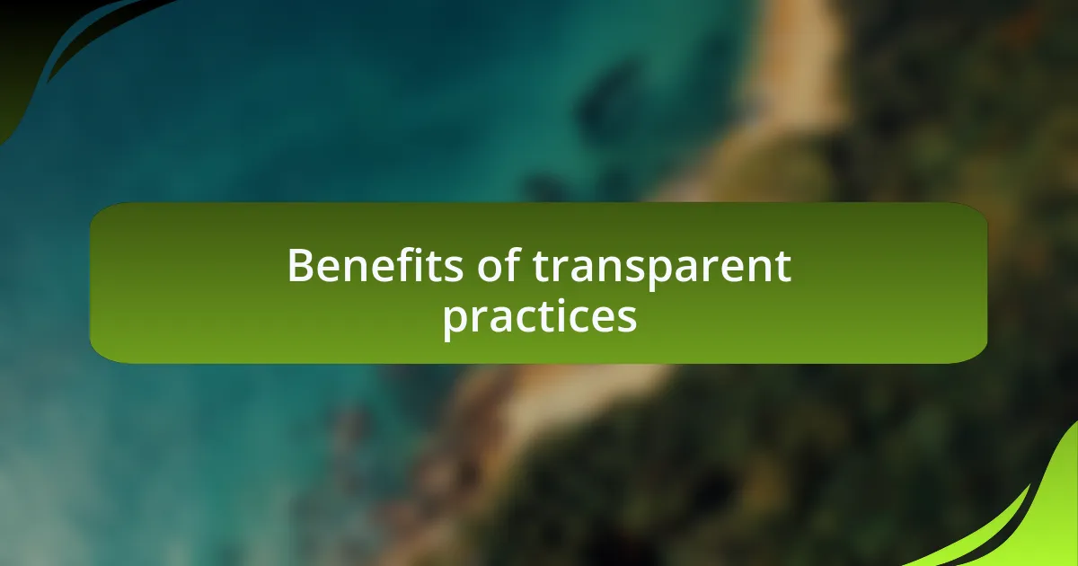 Benefits of transparent practices