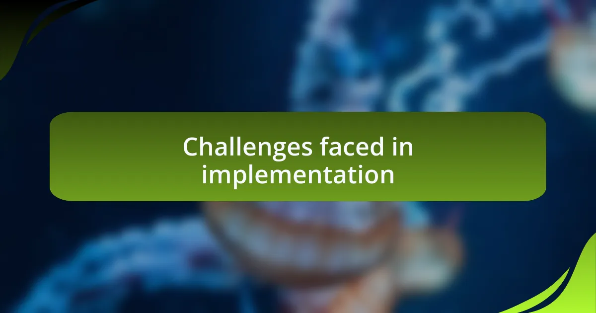Challenges faced in implementation