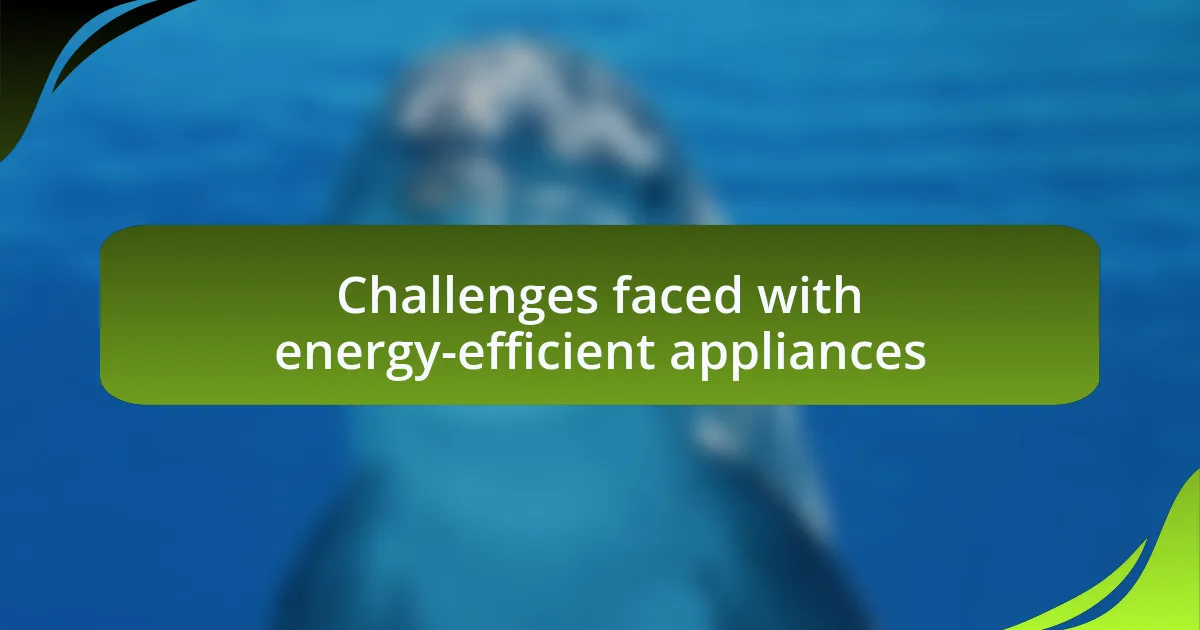 Challenges faced with energy-efficient appliances