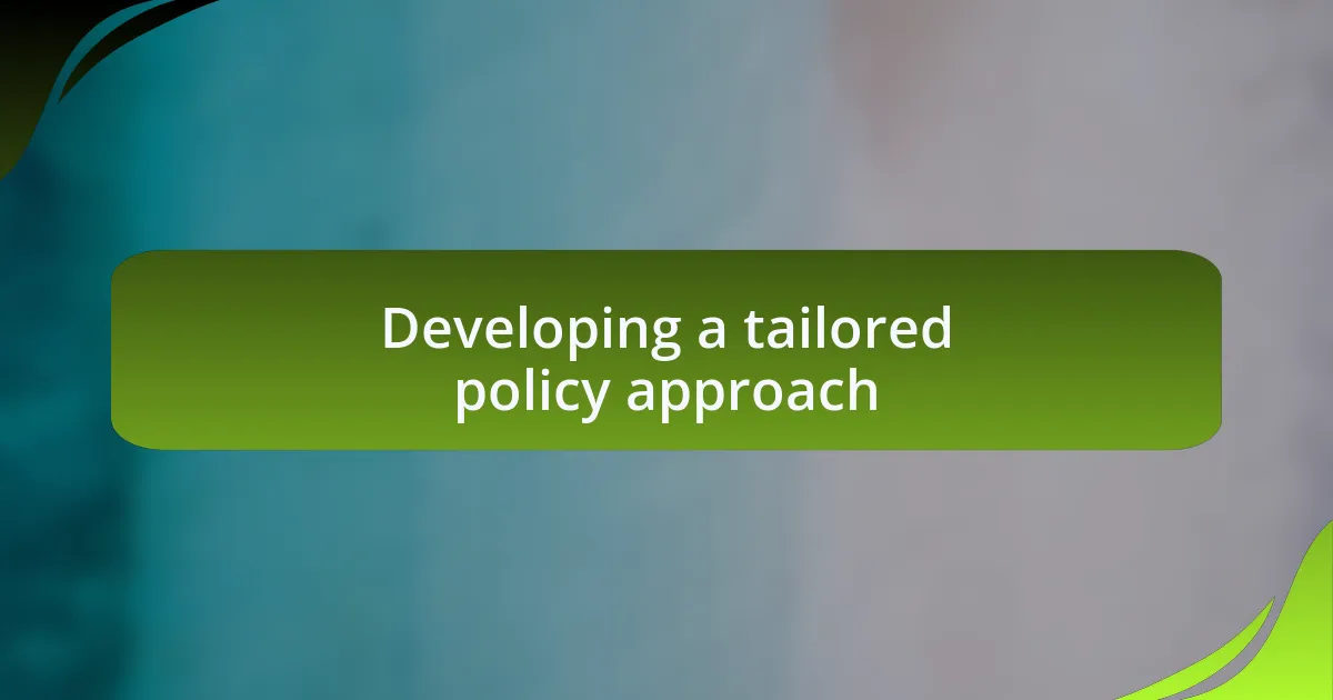 Developing a tailored policy approach