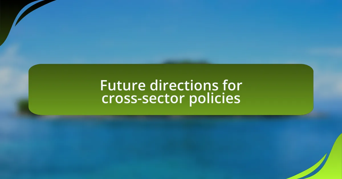 Future directions for cross-sector policies