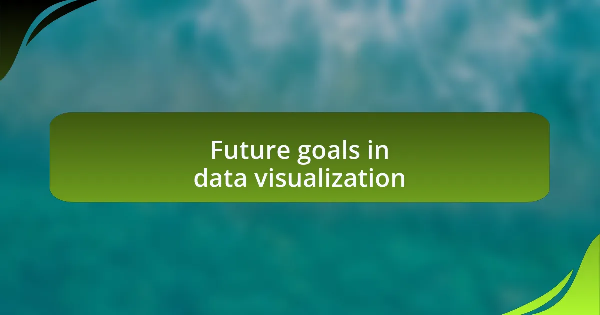 Future goals in data visualization