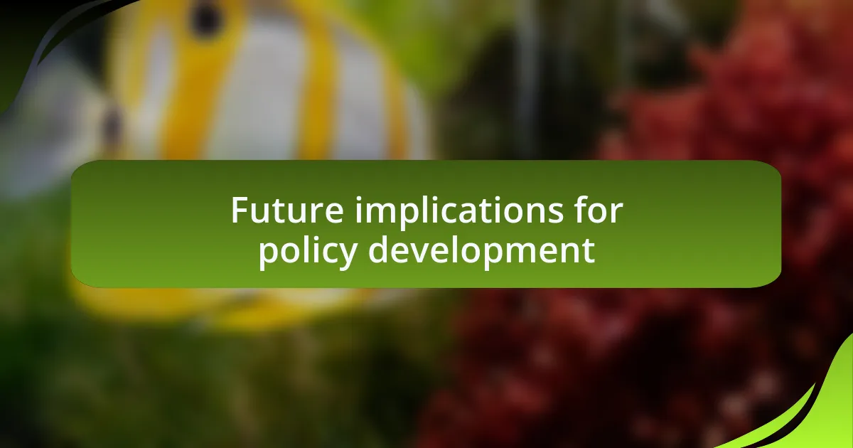 Future implications for policy development