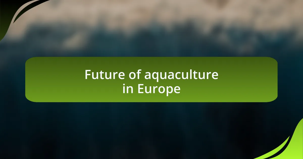 Future of aquaculture in Europe
