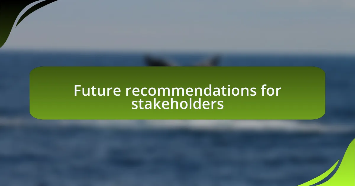 Future recommendations for stakeholders