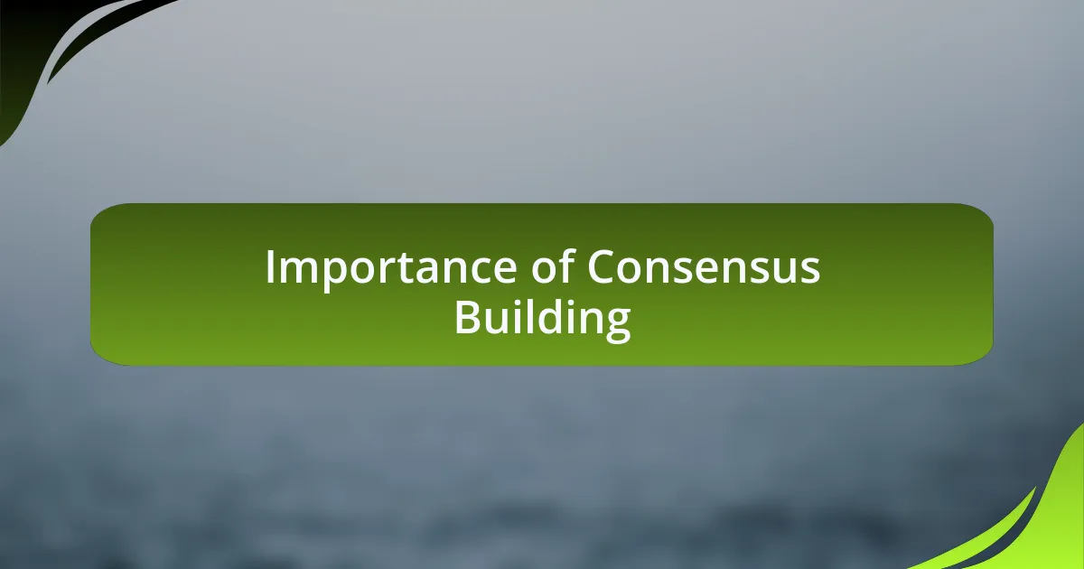 Importance of Consensus Building