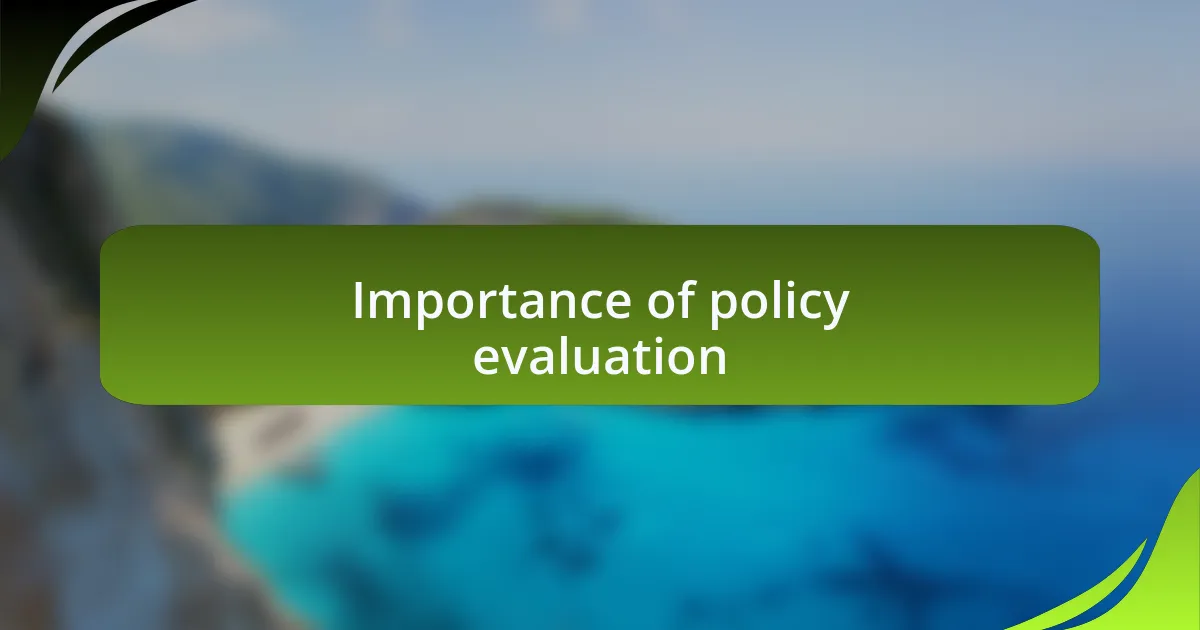 Importance of policy evaluation