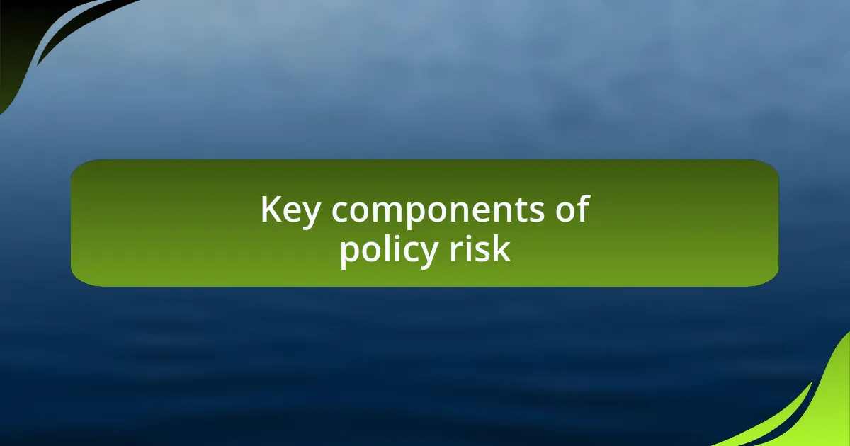 Key components of policy risk