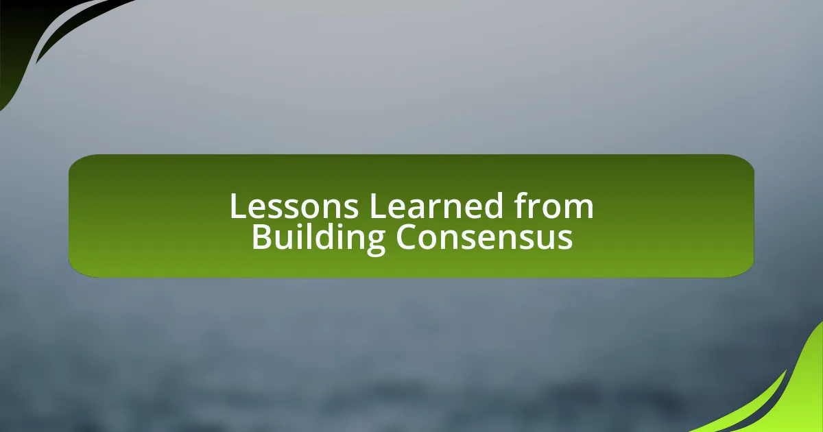 Lessons Learned from Building Consensus
