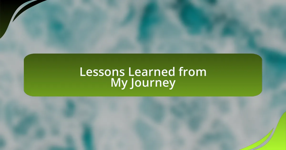 Lessons Learned from My Journey