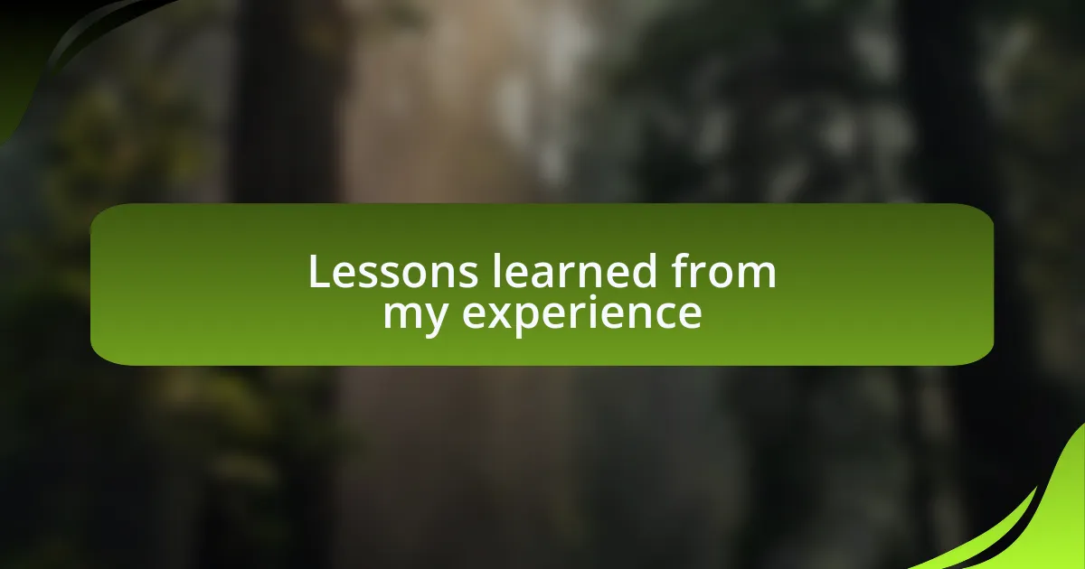 Lessons learned from my experience