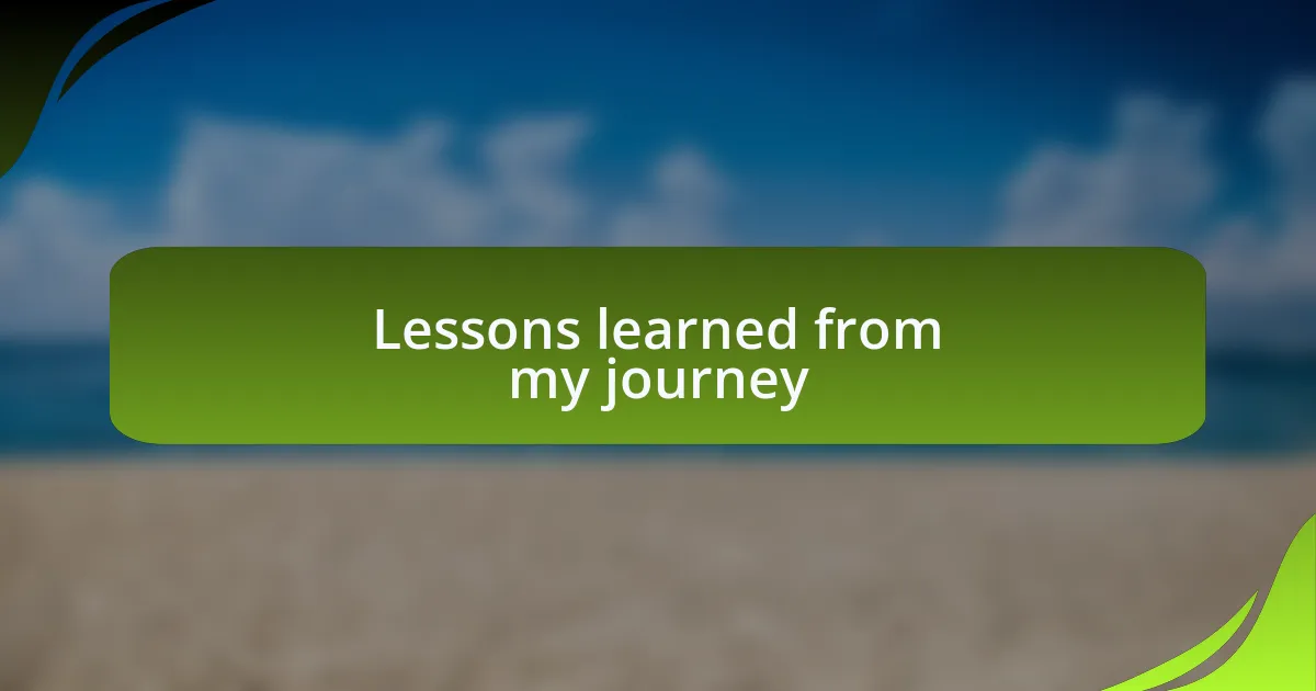 Lessons learned from my journey