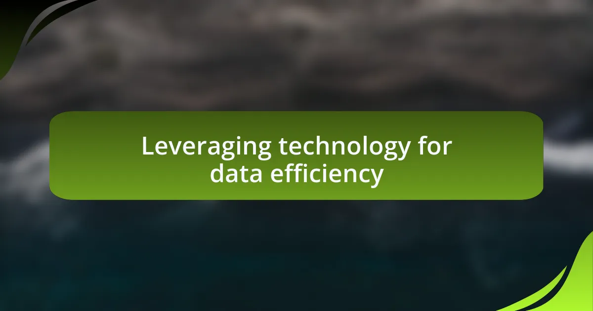 Leveraging technology for data efficiency
