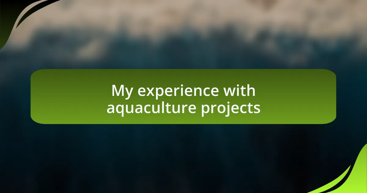 My experience with aquaculture projects