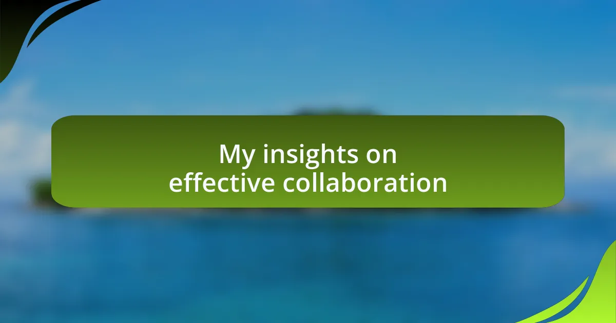 My insights on effective collaboration