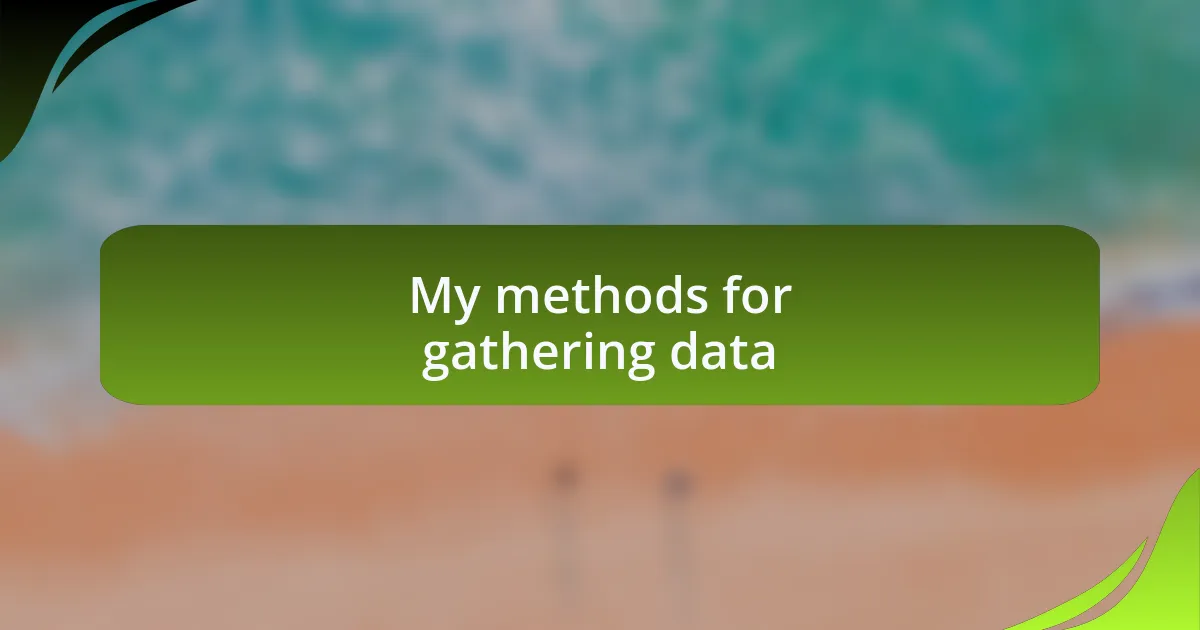 My methods for gathering data