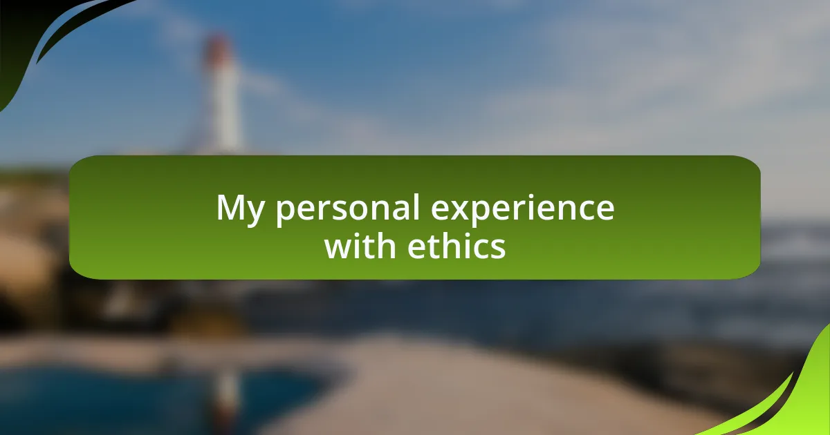 My personal experience with ethics