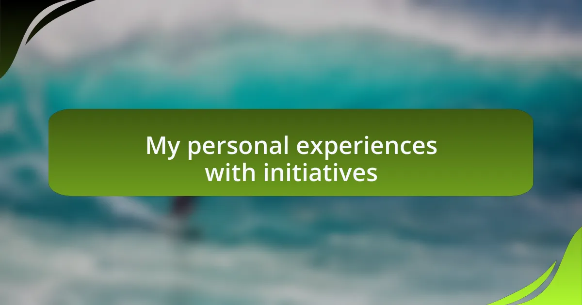 My personal experiences with initiatives