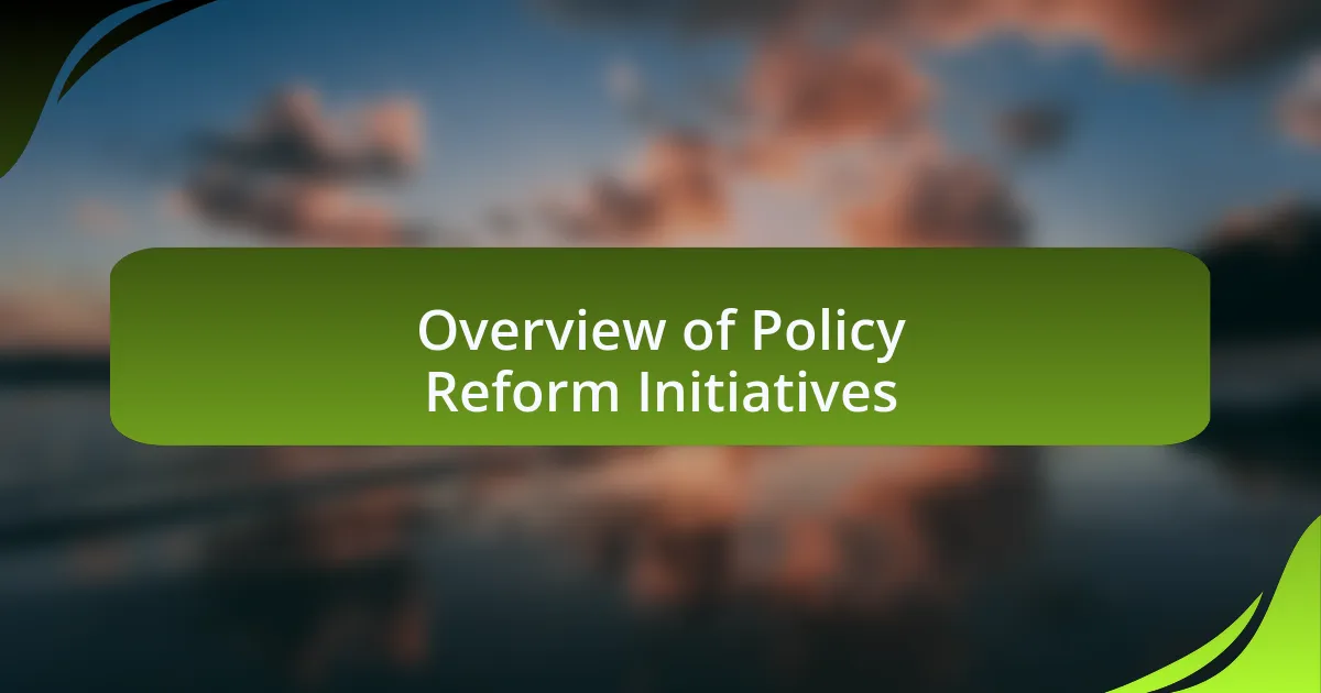 Overview of Policy Reform Initiatives