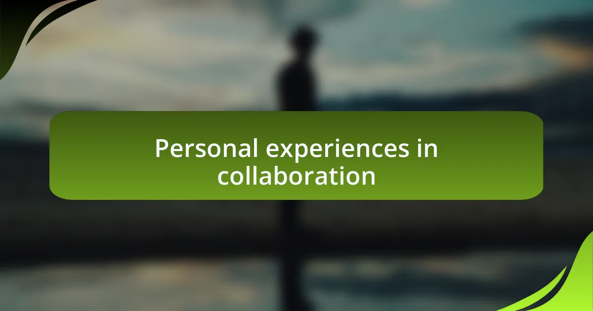 Personal experiences in collaboration