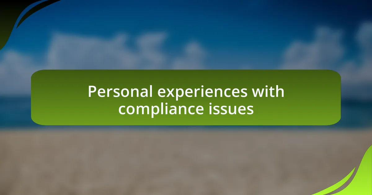 Personal experiences with compliance issues