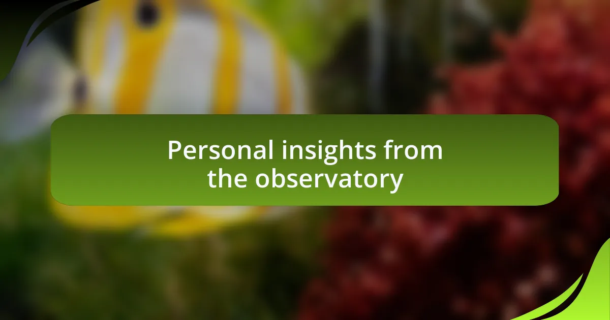 Personal insights from the observatory
