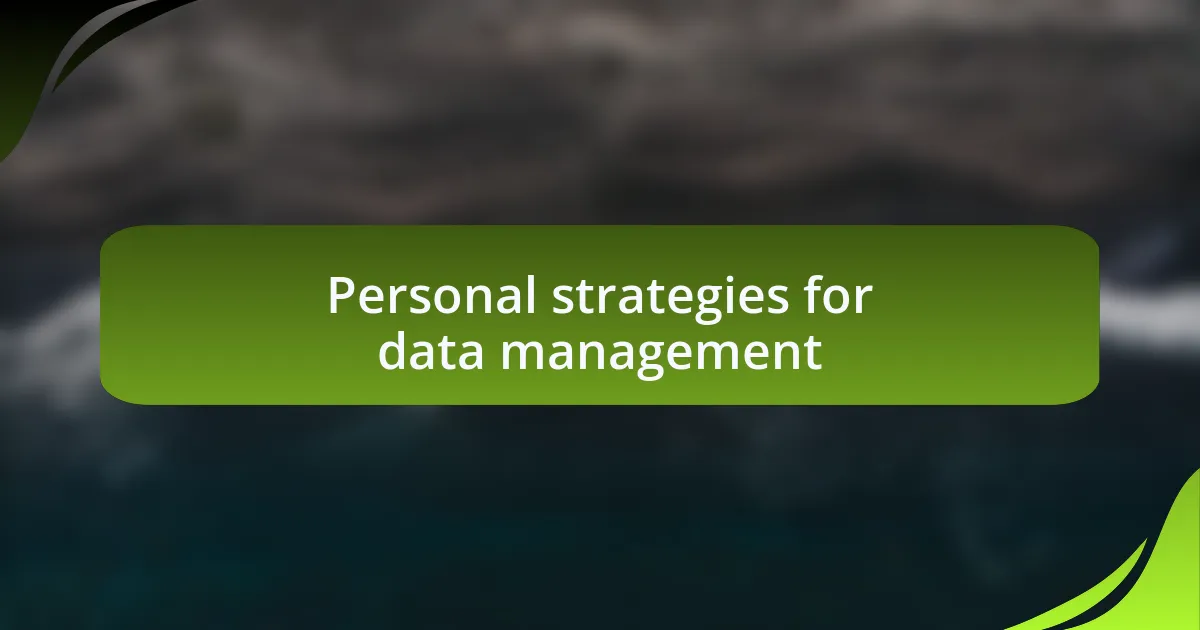 Personal strategies for data management