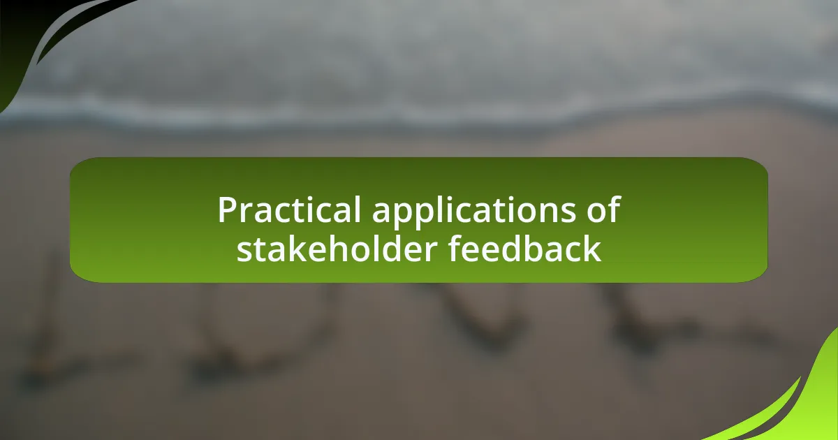 Practical applications of stakeholder feedback