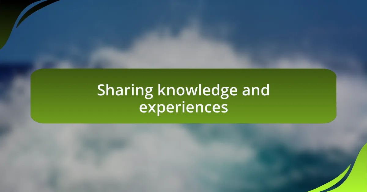 Sharing knowledge and experiences
