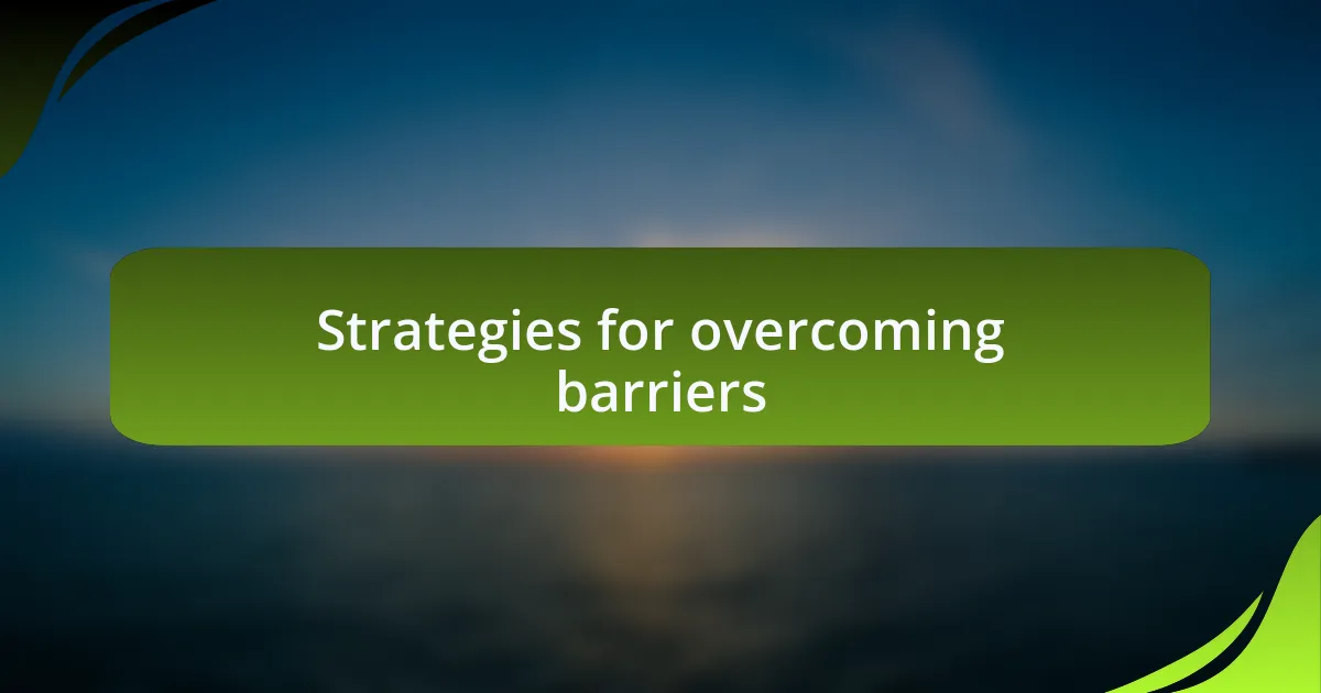 Strategies for overcoming barriers