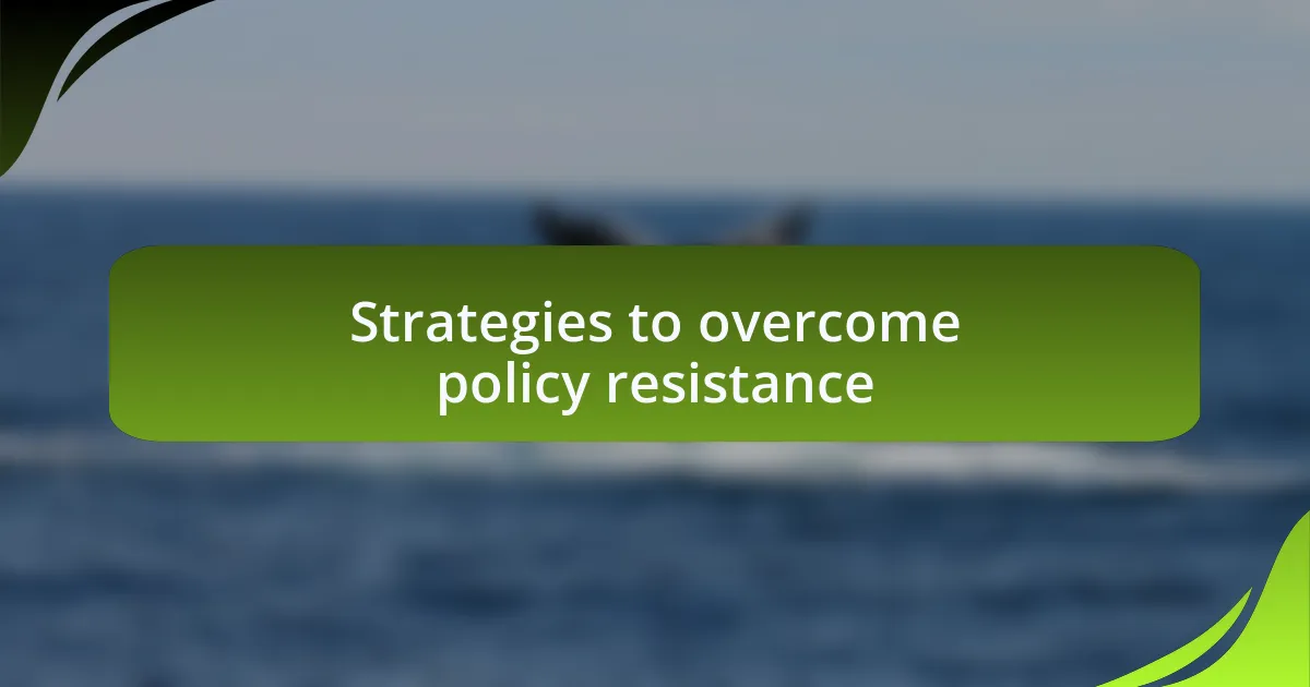 Strategies to overcome policy resistance
