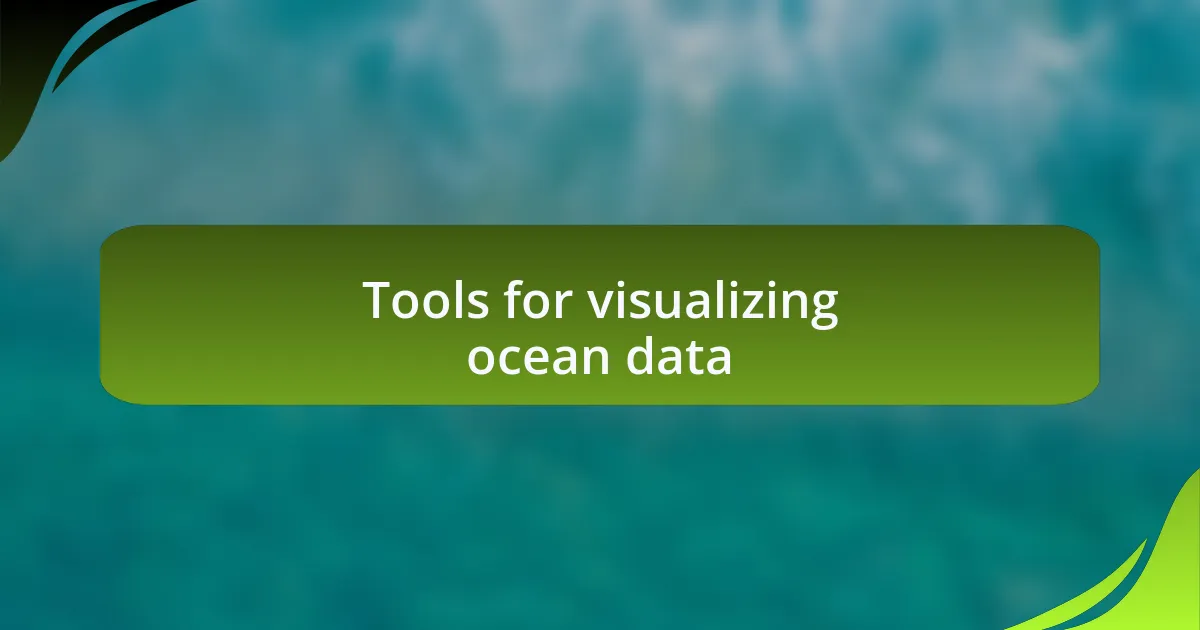 Tools for visualizing ocean data
