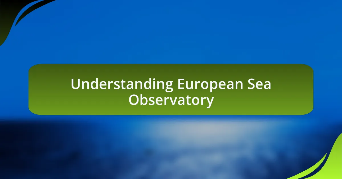 Understanding European Sea Observatory