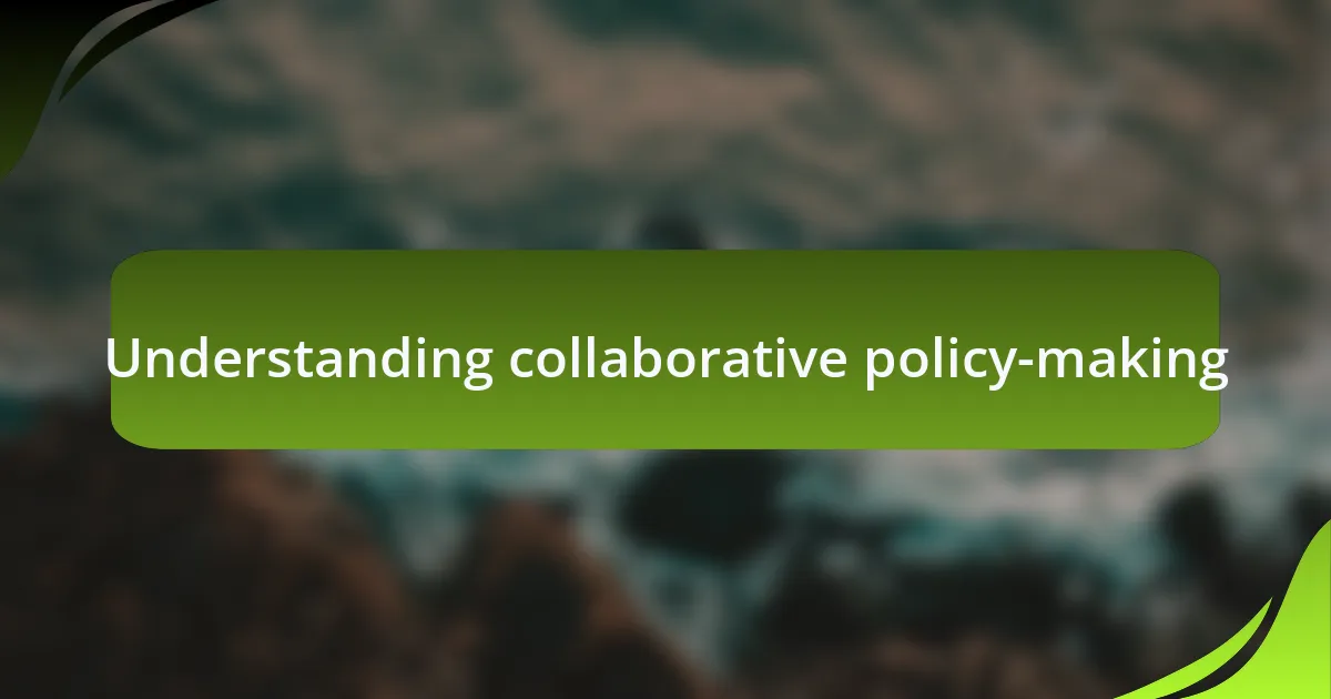 Understanding collaborative policy-making