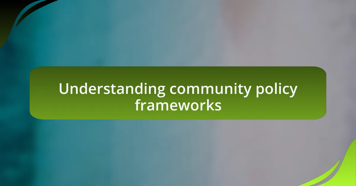 Understanding community policy frameworks