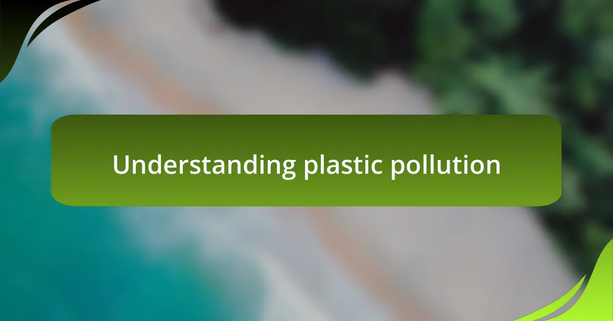 Understanding plastic pollution