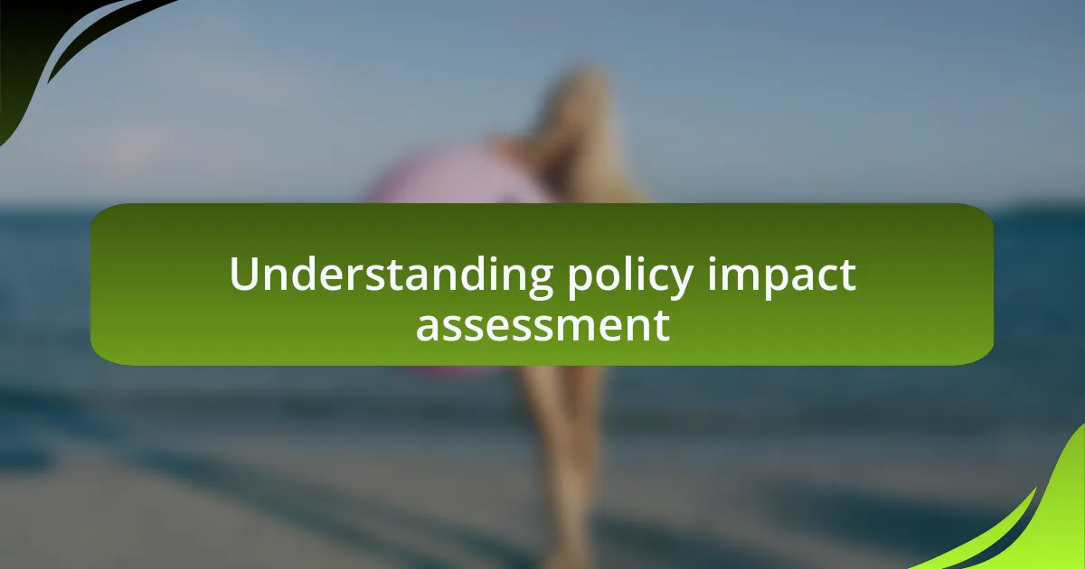 Understanding policy impact assessment