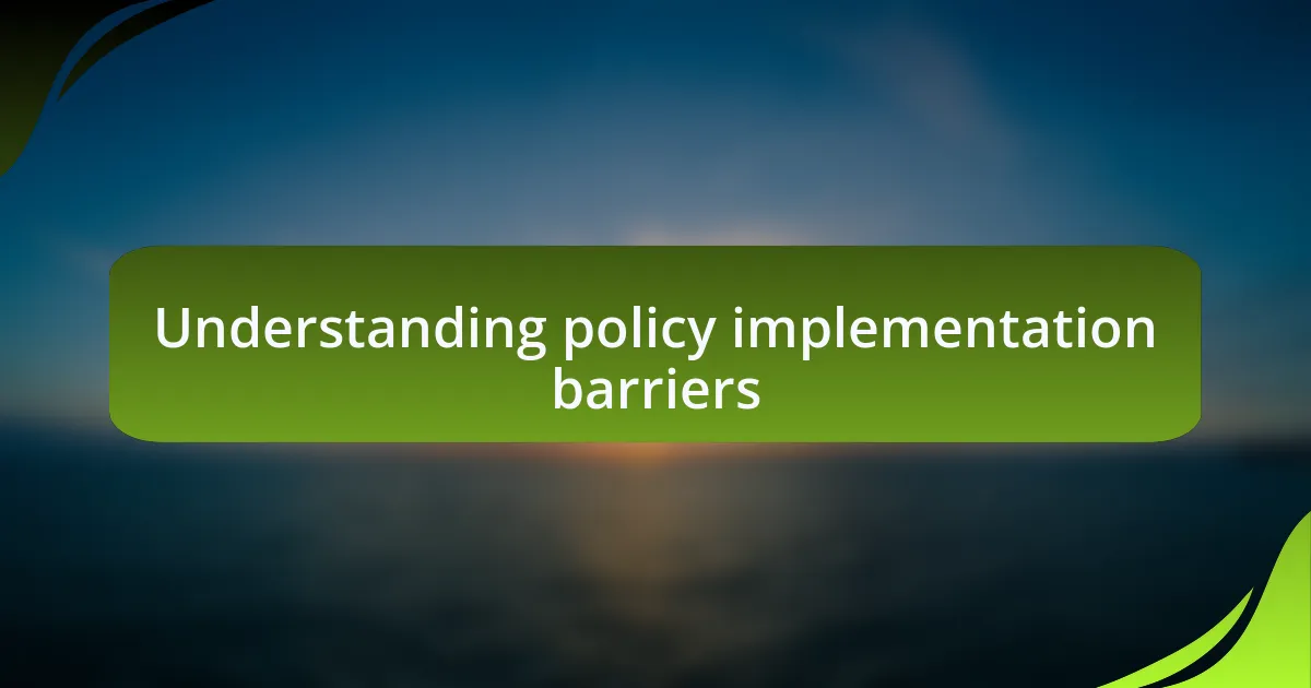 Understanding policy implementation barriers