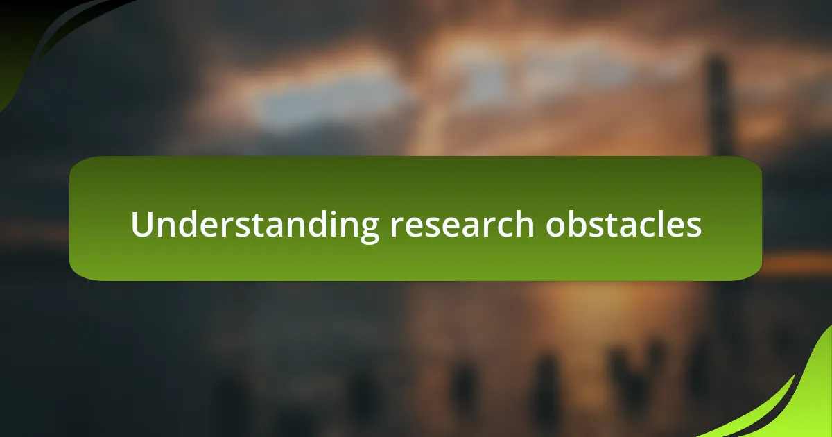 Understanding research obstacles