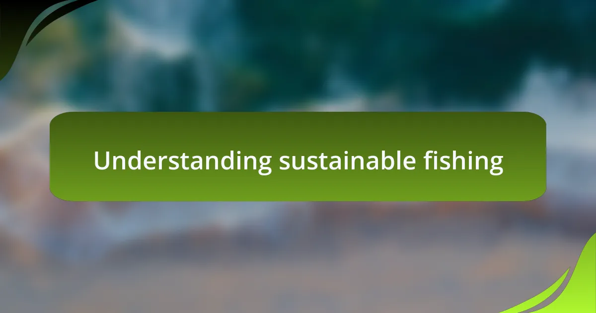 Understanding sustainable fishing
