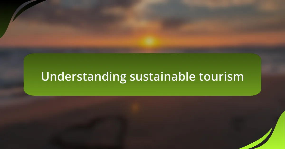Understanding sustainable tourism