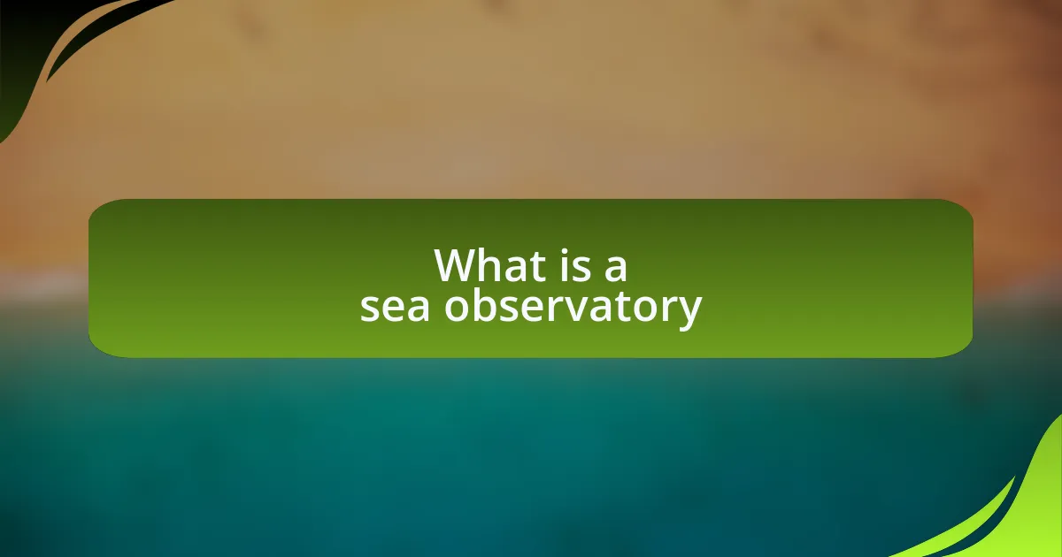 What is a sea observatory